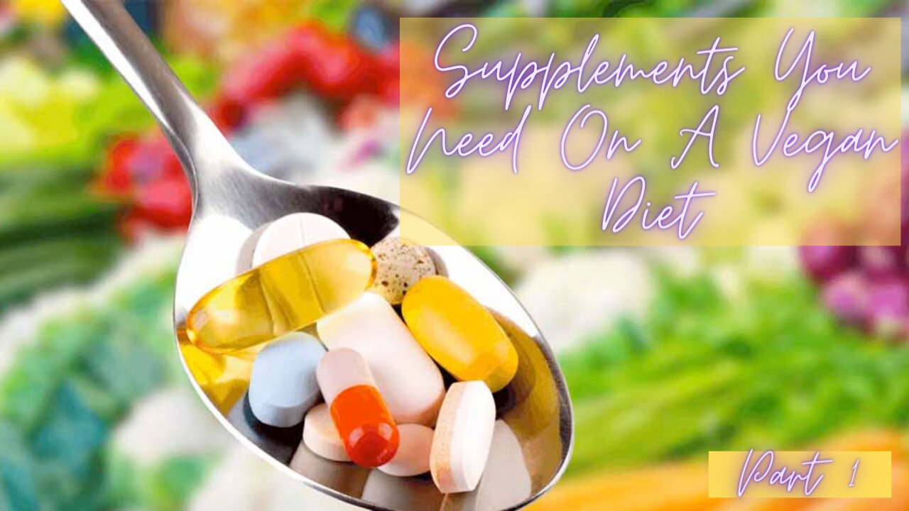 Supplements You Need On A Vegan Diet PART 1