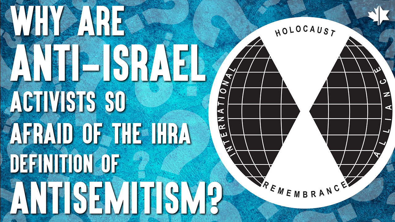 Why Are Anti-Israel Activists So Afraid of The IHRA Definition of Antisemitism?