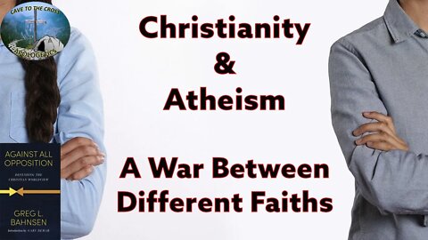 Christianity & Atheism - A War Between Different Faiths