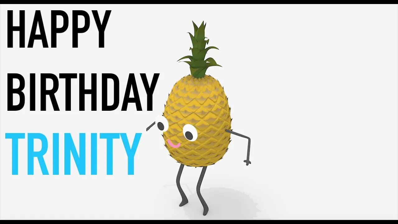 Happy Birthday TRINITY! - PINEAPPLE Birthday Song