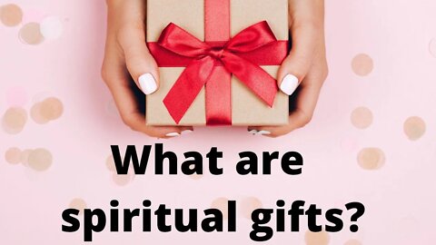What are spiritual gifts?