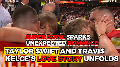 Taylor Swift and Travis Kelce: A Love Story for the Ages Reveal on super bowl when they kiss