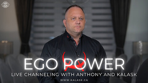 KALASK Live Channeling by Anthony - Ego Power