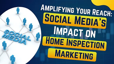 Amplifying Your Reach: Social Media's Impact on Home Inspection Marketing