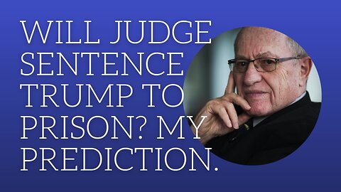 Will judge sentence Trump to prison? My prediction.