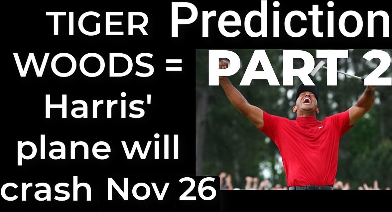 PART 2 - TIGER WOODS CRASH prophecy = Harris’ plane will crash Nov 26