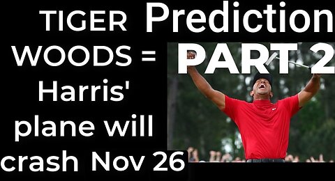 PART 2 - TIGER WOODS CRASH prophecy = Harris’ plane will crash Nov 26
