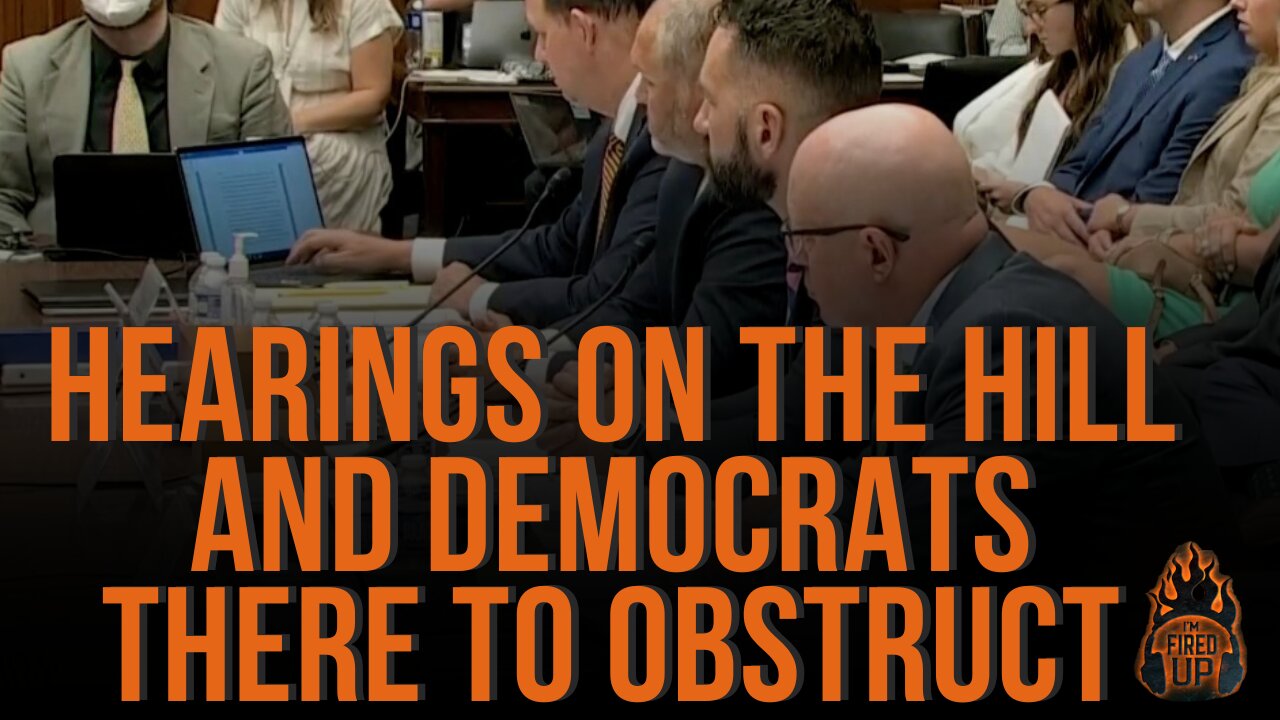 Hearings On The Hill And Democrats There To Obstruct | I’m Fired Up With Chad Caton