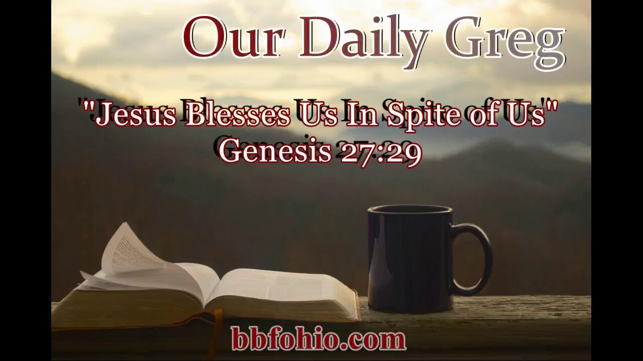 053 Jesus Blesses Us In Spite of Us! (Genesis 27:29) Our Daily Greg