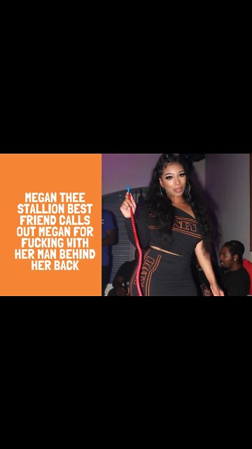 Megan Thee Stallion Best Friend Calls Out Megan For Fucking With Her Man Behind Her Back
