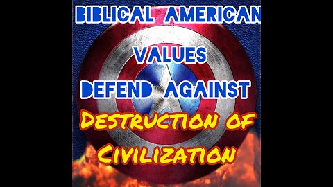 Biblical-American Values Defend Against Destruction Of Civilization