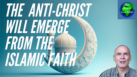 The anti-Christ will emerge from the Islamic faith