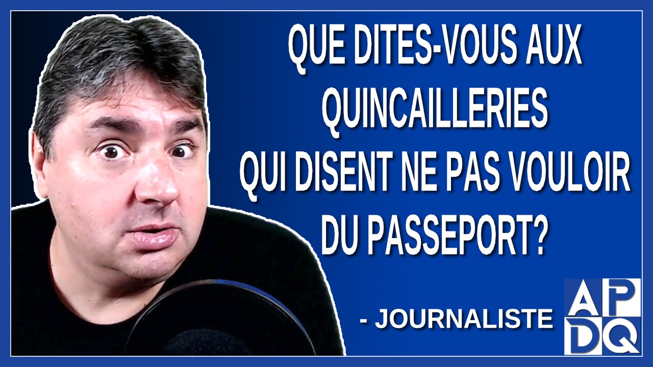 Que dites-vous aux quincailleries qui disent ne pas vouloir du passeport