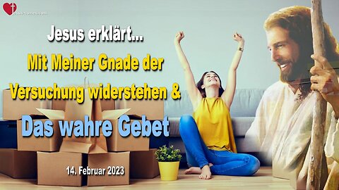 14. Februar 2023 ❤️ Jesus erklärt... Mit Meiner Gnade der Versuchung widerstehen und das wahre Gebet