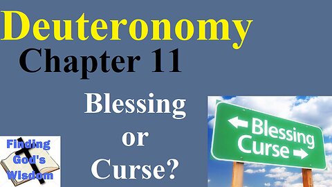 Deuteronomy - Chapter 11: Blessing or Curse?