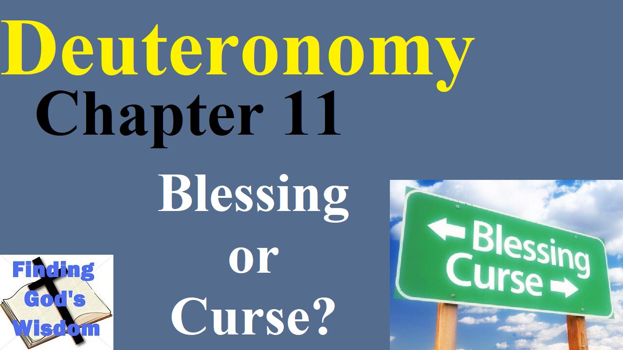 Deuteronomy - Chapter 11: Blessing or Curse?