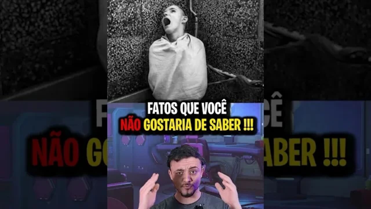 FATOS QUE VOCÊ NÃO GOSTARIA DE SABER