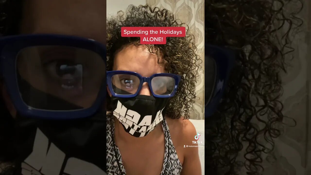 Ms Luna Activist celebrates the holidays alone! #baba