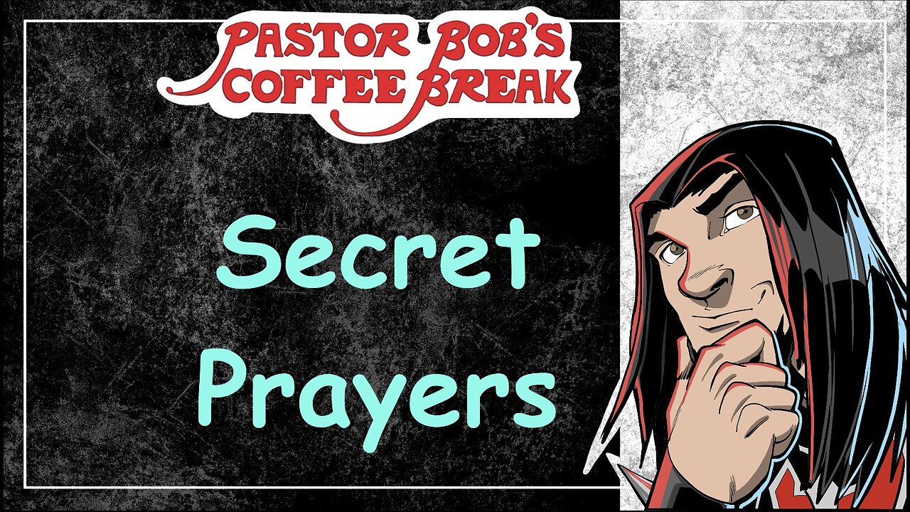 SECRET PRAYERS / Pastor Bob's Coffee Break