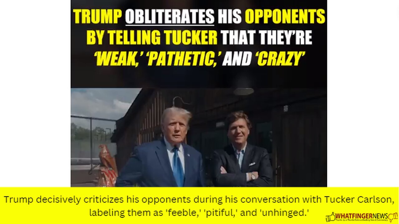 Trump decisively criticizes his opponents during his conversation with Tucker Carlson