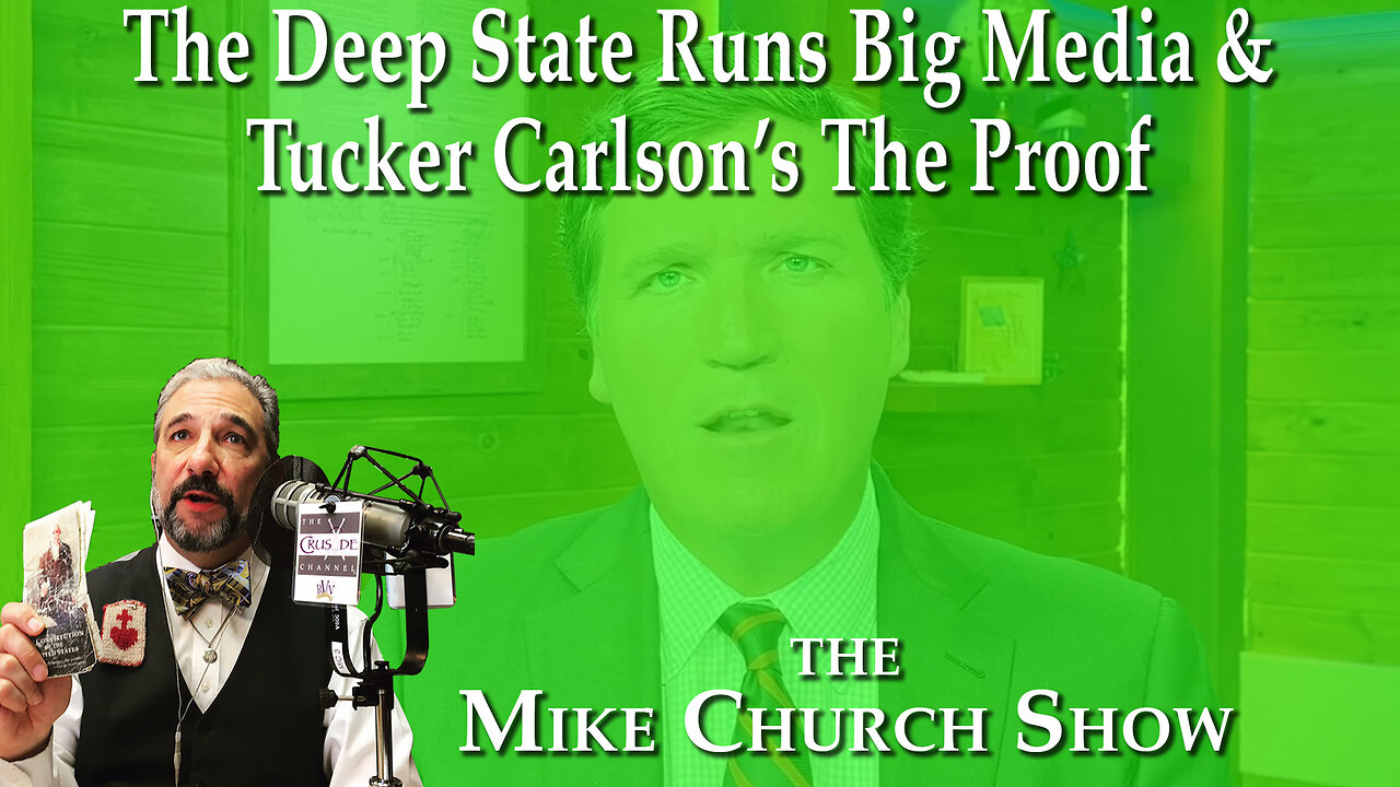 The Deep State Runs Big Media & Tucker Carlson Is The Proof