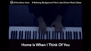 Relaxing Piano - Home Is When I Think Of You (Live Recording)