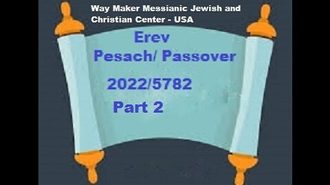 Erev Pesach - Passover 2022-5782 - Part 2