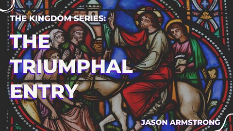 The Kingdom: Triumphal Entry