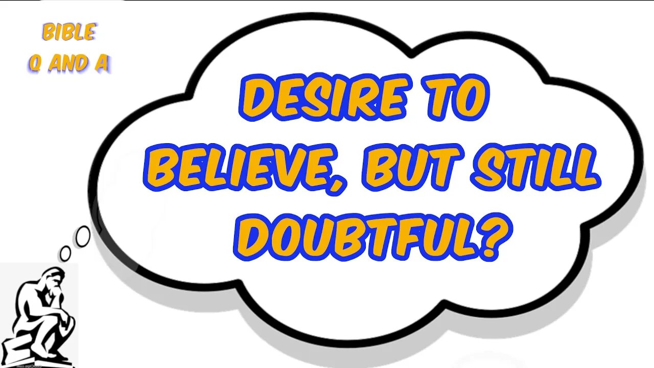 Desire to Believe, but Still Doubtful?