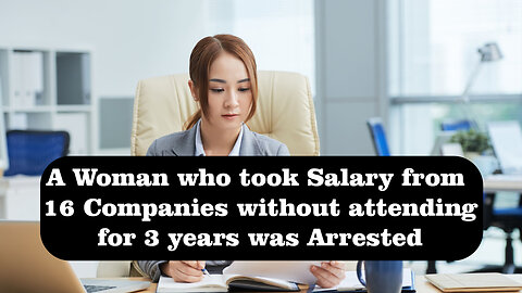 A woman who took salary from 16 companies without attending for 3 years was arrested