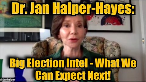 Dr. Jan Halper-Hayes: Big Election Intel - What We Can Expect Next?