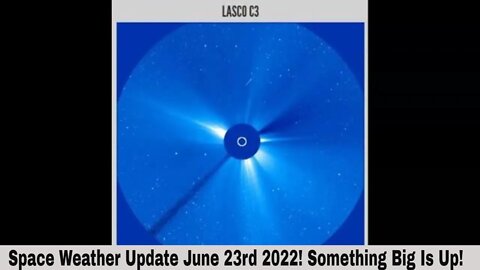 Space Weather Update June 23rd 2022! Something Big Is Up!