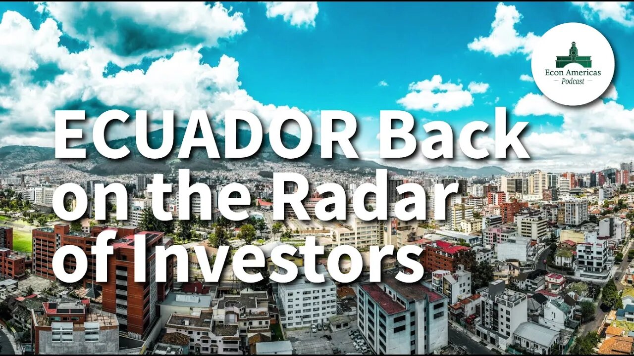 Ecuador Back on the Radar of Investors | Juan Fernando Carpio