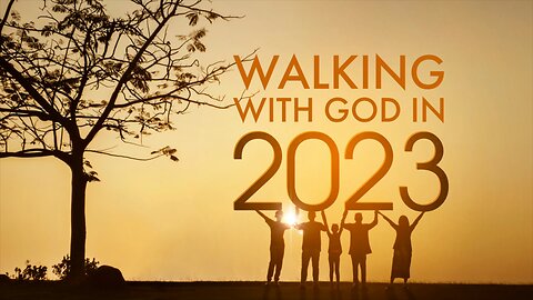 January 1, 2023 - WALKING WITH GOD IN 2023