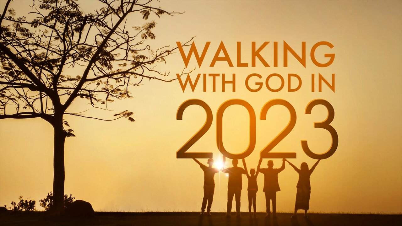 January 1, 2023 - WALKING WITH GOD IN 2023