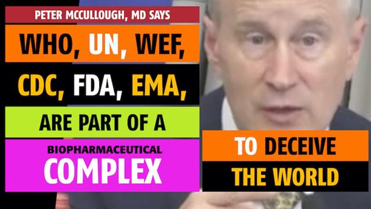 WHO, UN, FDA, CDC are part of a complex to deceive the world, says Peter McCullough, MD