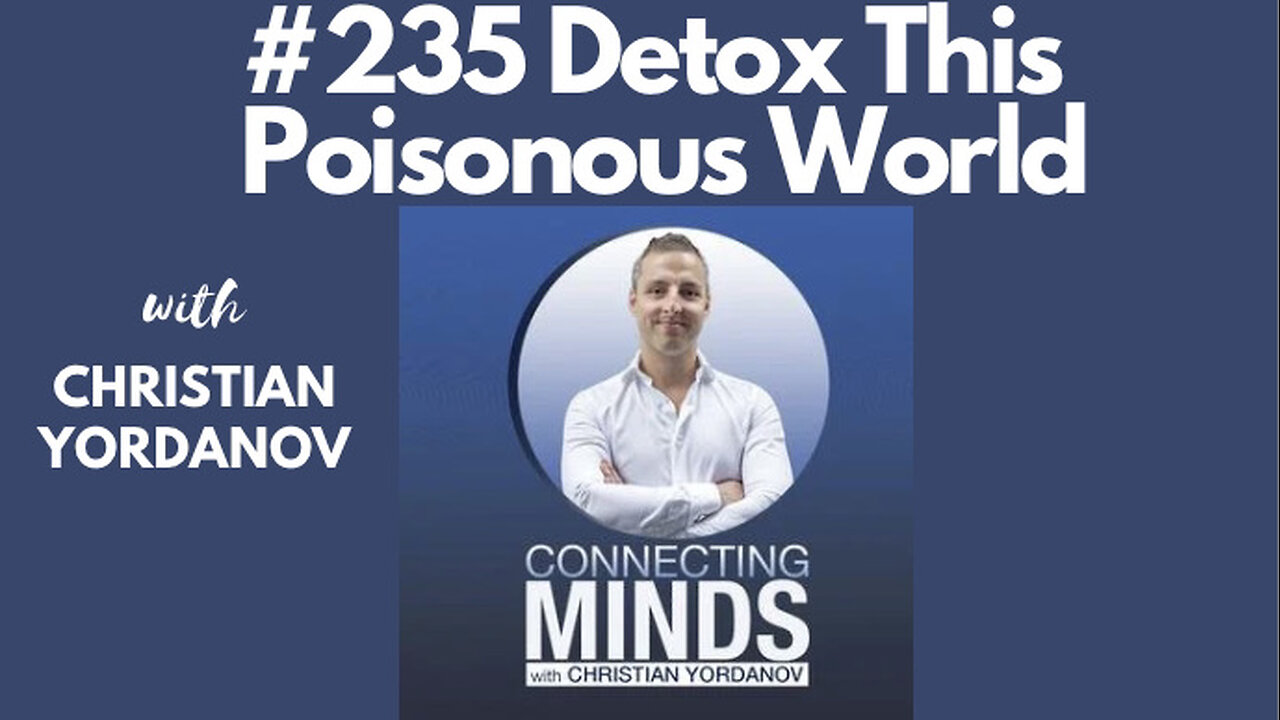 #235 Christian Yordanov || Detox This Poisonous World