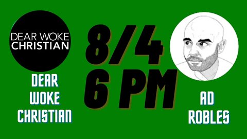 Dear Woke Christian with special guest AD Robles