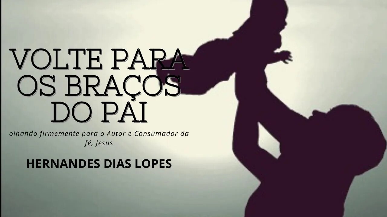 Volte Para Os Braços Do Pai - Hernandes Dias Lopes