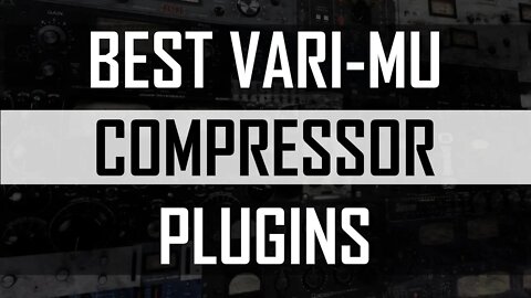 Best Vari-Mu Compressor Plugins 2020