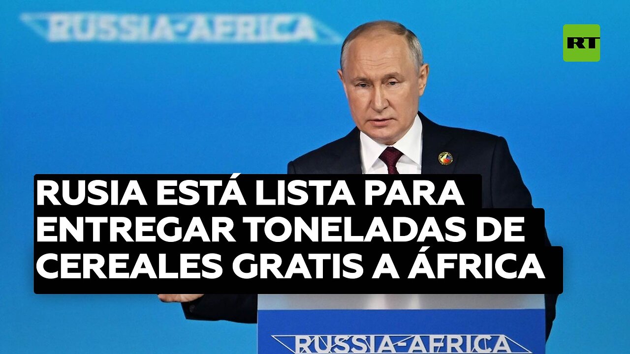 Rusia está lista para entregar toneladas de cereales gratis a África