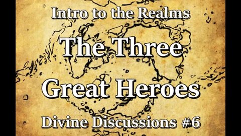 Intro to the Realms S2E34 - The Three Great Heroes - Divine Discussions #6