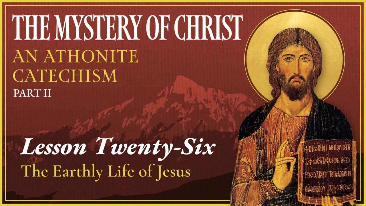 The Earthly Life of Jesus - The Mystery of Christ (Lesson 26)