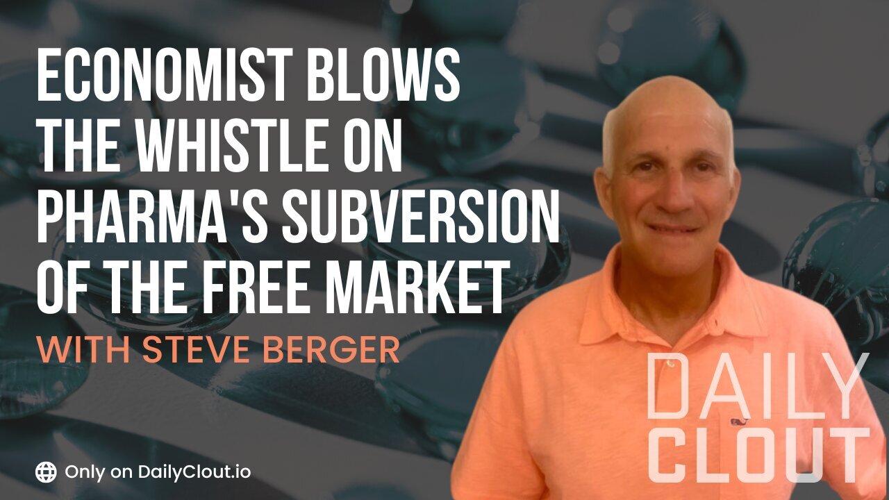 Economist Steve Berger Blows the Whistle on Pharma's Subversion of the Free Market