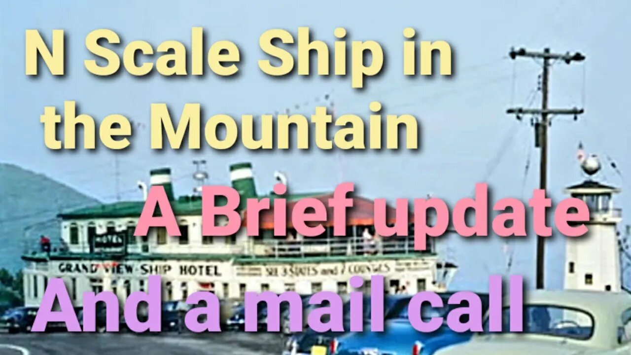 N scale Ship in the Mountain update. with a mail call