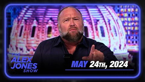 The Alex Jones Show FRIDAY FULL SHOW 5/24/24