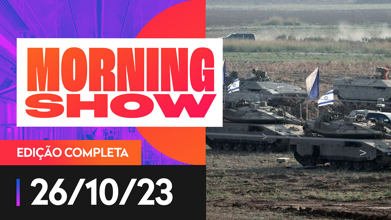 ISRAEL FAZ OPERAÇÃO PONTUAL TERRESTRE EM GAZA - MORNING SHOW - 26/10/2023