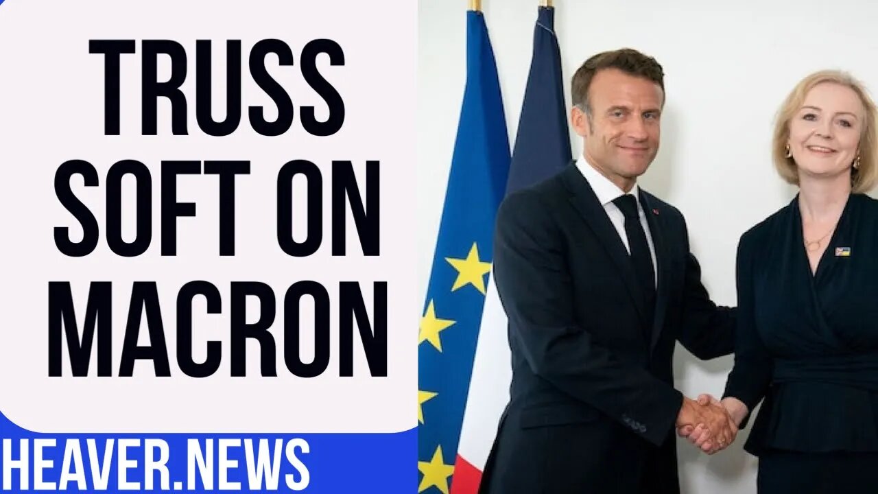 Truss Goes SOFT On Macron