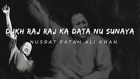 Dukh Raj Raj Data Nu Sunaye | Nusrat Fateh Ali Khan