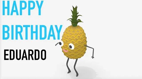 Happy Birthday EDUARDO! - PINEAPPLE Birthday Song